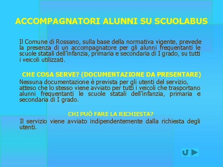 ACCOMPAGNATORI ALUNNI SU SCUOLABUS Il Comune di Rossano, sulla base della normativa vigente, prevede