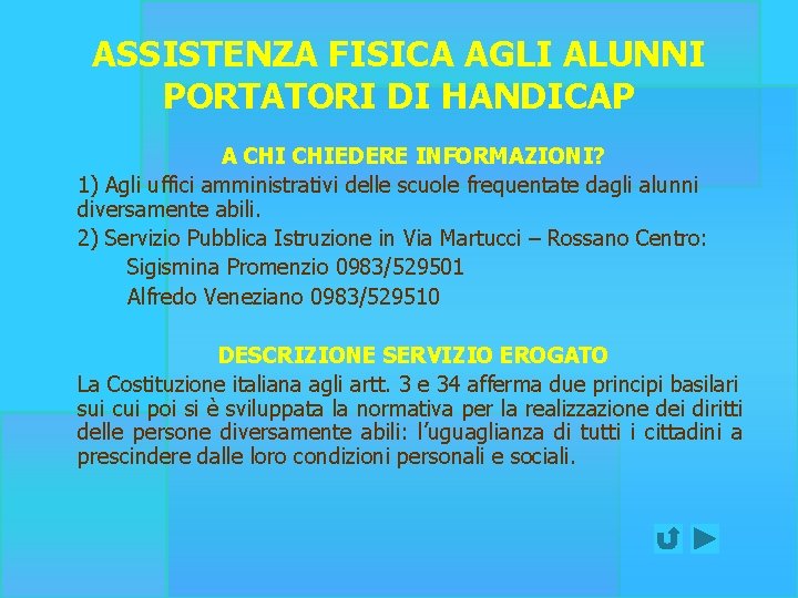 ASSISTENZA FISICA AGLI ALUNNI PORTATORI DI HANDICAP A CHIEDERE INFORMAZIONI? 1) Agli uffici amministrativi