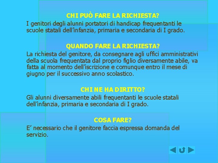 CHI PUÒ FARE LA RICHIESTA? I genitori degli alunni portatori di handicap frequentanti le