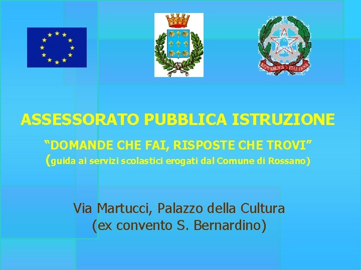 . ASSESSORATO PUBBLICA ISTRUZIONE “DOMANDE CHE FAI, RISPOSTE CHE TROVI” (guida ai servizi scolastici