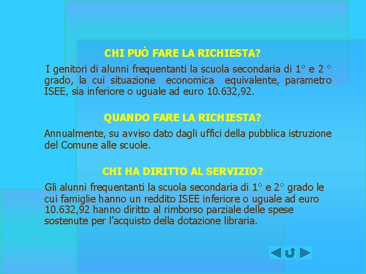 CHI PUÒ FARE LA RICHIESTA? I genitori di alunni frequentanti la scuola secondaria di CHI PUÒ FARE LA RICHIESTA? I genitori di alunni frequentanti la scuola secondaria di