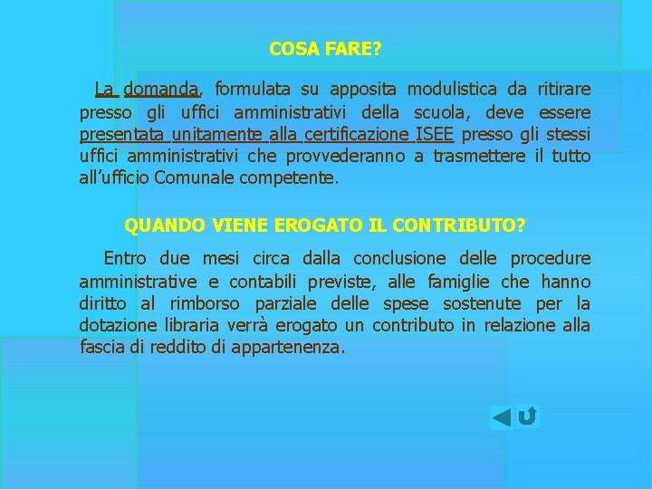 COSA FARE? La domanda, formulata su apposita modulistica da ritirare presso gli uffici amministrativi