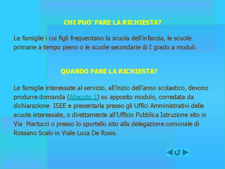 CHI PUO’ FARE LA RICHIESTA? Le famiglie i cui figli frequentano la scuola dell’infanzia,