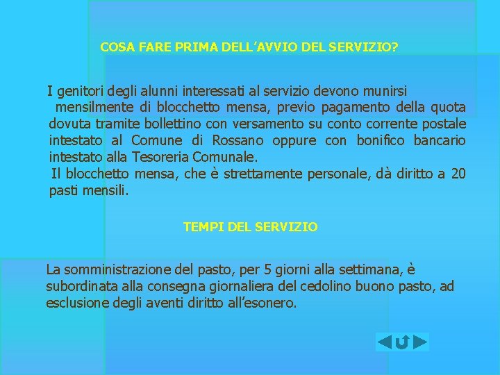 COSA FARE PRIMA DELL’AVVIO DEL SERVIZIO? I genitori degli alunni interessati al servizio devono