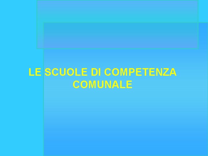 LE SCUOLE DI COMPETENZA COMUNALE 