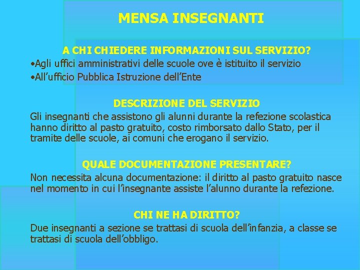 MENSA INSEGNANTI A CHIEDERE INFORMAZIONI SUL SERVIZIO? • Agli uffici amministrativi delle scuole ove MENSA INSEGNANTI A CHIEDERE INFORMAZIONI SUL SERVIZIO? • Agli uffici amministrativi delle scuole ove
