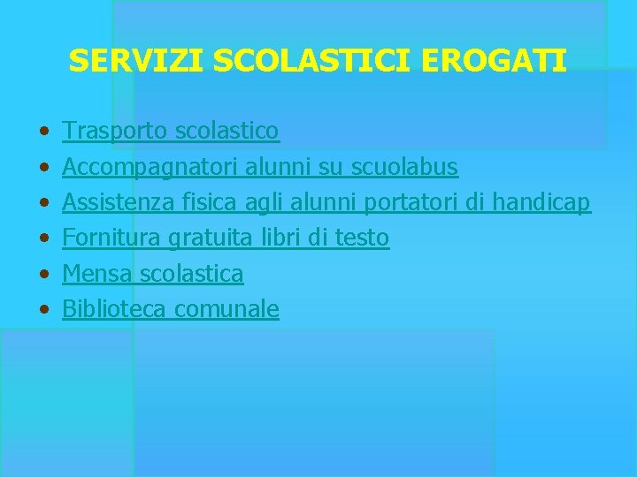 SERVIZI SCOLASTICI EROGATI • • • Trasporto scolastico Accompagnatori alunni su scuolabus Assistenza fisica