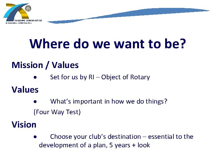 Where do we want to be? Mission / Values · Set for us by