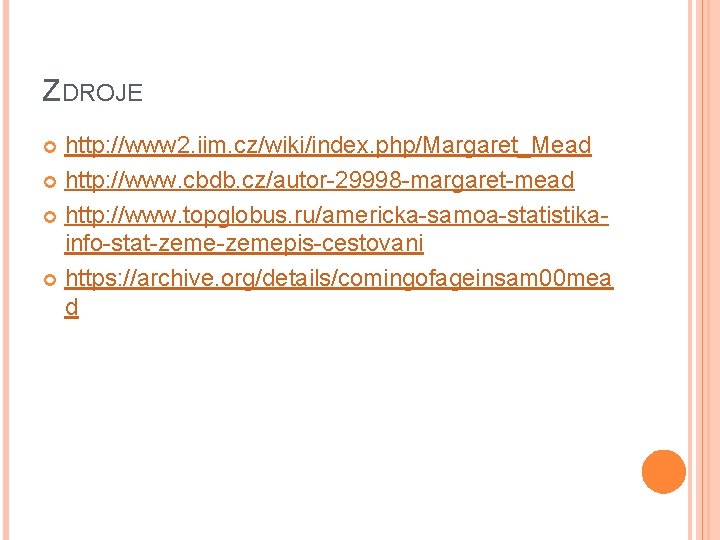 ZDROJE http: //www 2. iim. cz/wiki/index. php/Margaret_Mead http: //www. cbdb. cz/autor-29998 -margaret-mead http: //www.