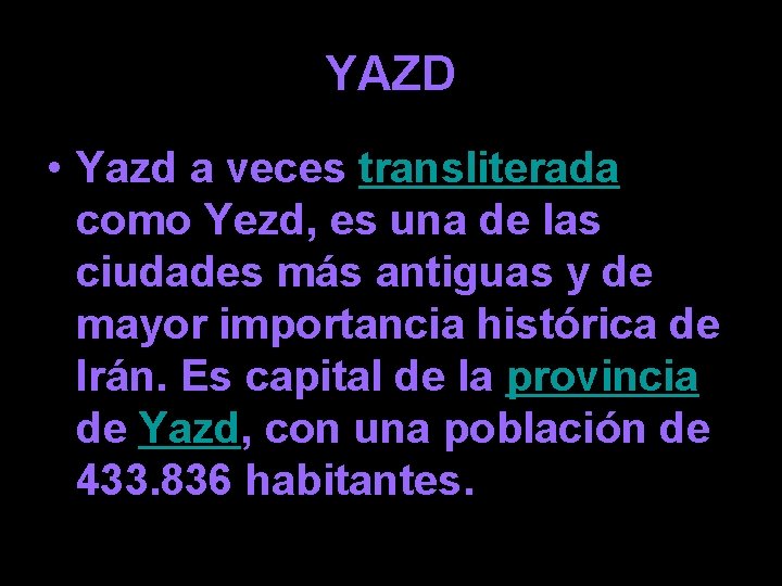 YAZD • Yazd a veces transliterada como Yezd, es una de las ciudades más