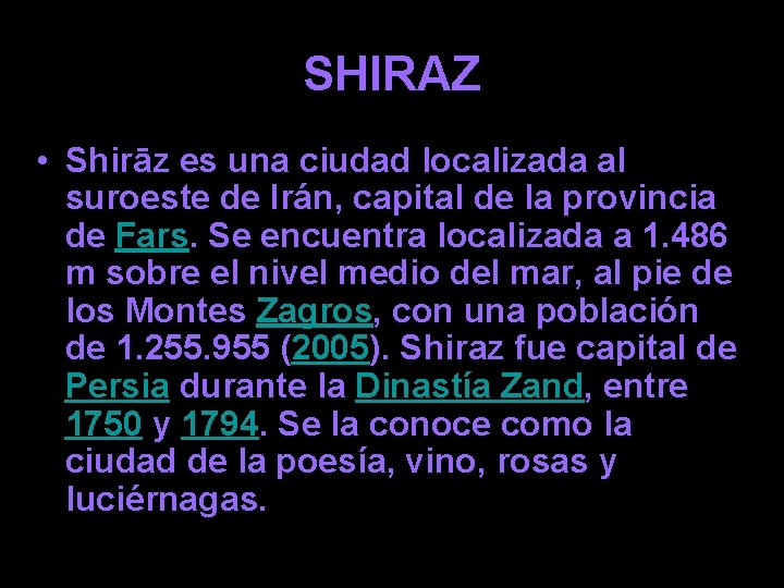 SHIRAZ • Shirāz es una ciudad localizada al suroeste de Irán, capital de la