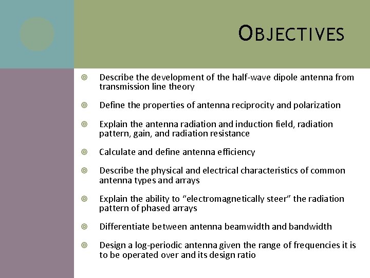 O BJECTIVES Describe the development of the half-wave dipole antenna from transmission line theory