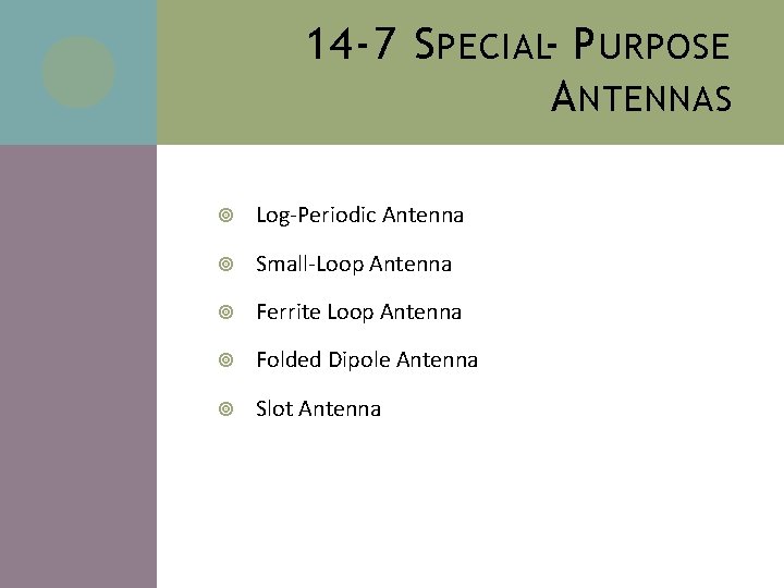 14 -7 S PECIAL- P URPOSE A NTENNAS Log-Periodic Antenna Small-Loop Antenna Ferrite Loop