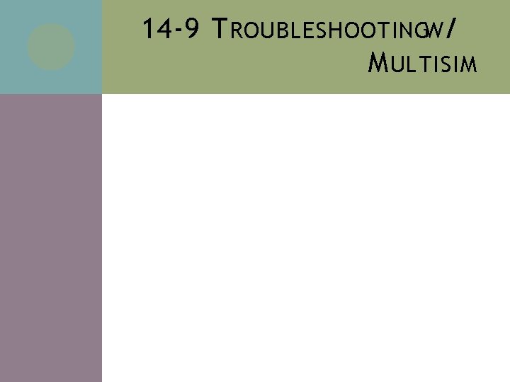 14 -9 T ROUBLESHOOTINGW/ M ULTISIM 