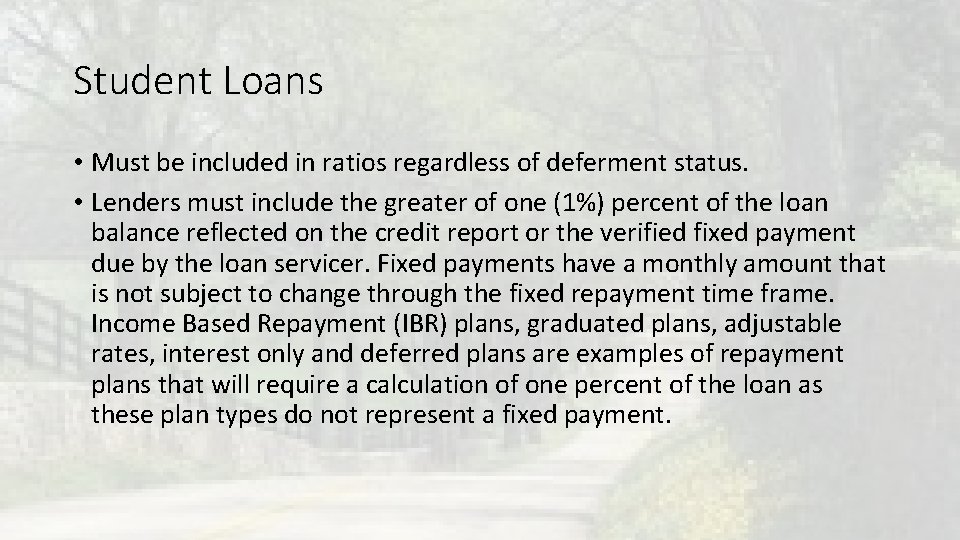 Student Loans • Must be included in ratios regardless of deferment status. • Lenders Student Loans • Must be included in ratios regardless of deferment status. • Lenders