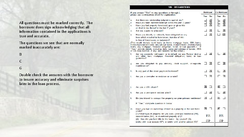 All questions must be marked correctly. The borrower does sign acknowledging that all information All questions must be marked correctly. The borrower does sign acknowledging that all information