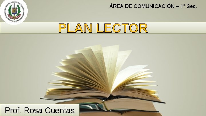ÁREA DE COMUNICACIÓN – 1° Sec. PLAN LECTOR Prof. Rosa Cuentas ÁREA DE COMUNICACIÓN – 1° Sec. PLAN LECTOR Prof. Rosa Cuentas