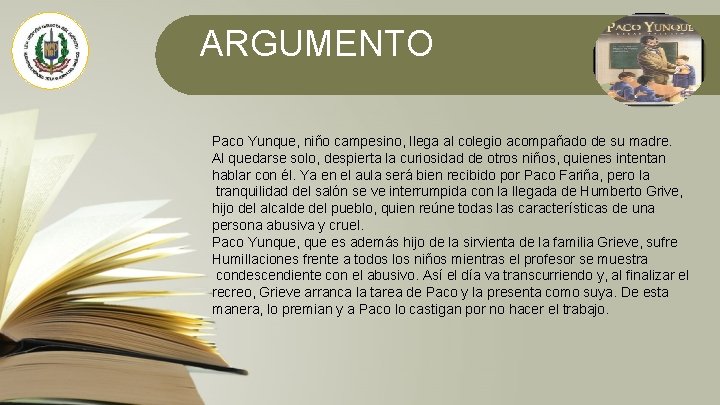 ARGUMENTO Paco Yunque, niño campesino, llega al colegio acompañado de su madre. Al quedarse ARGUMENTO Paco Yunque, niño campesino, llega al colegio acompañado de su madre. Al quedarse