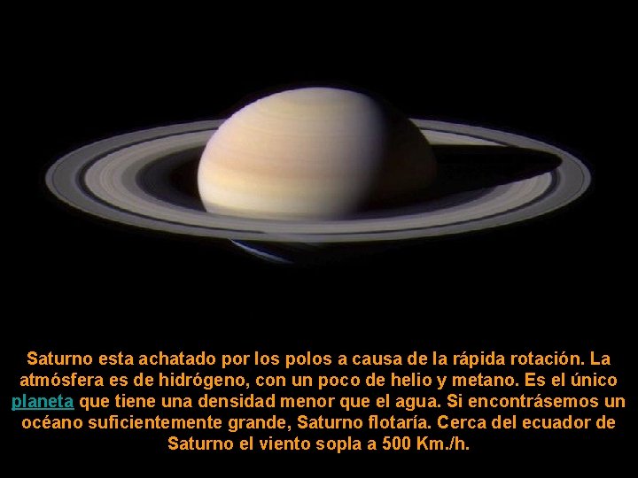 Saturno esta achatado por los polos a causa de la rápida rotación. La atmósfera