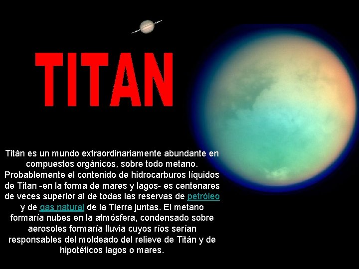 Titán es un mundo extraordinariamente abundante en compuestos orgánicos, sobre todo metano. Probablemente el