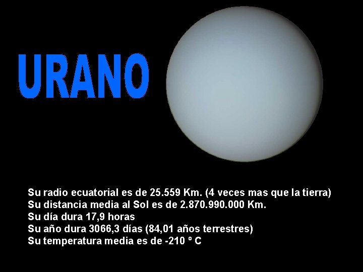 Su radio ecuatorial es de 25. 559 Km. (4 veces mas que la tierra)