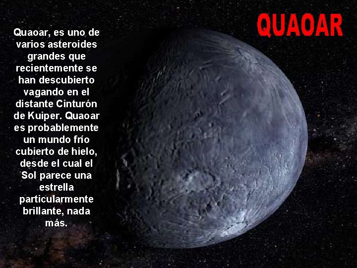 Quaoar, es uno de varios asteroides grandes que recientemente se han descubierto vagando en