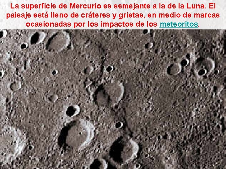 La superficie de Mercurio es semejante a la de la Luna. El paisaje está