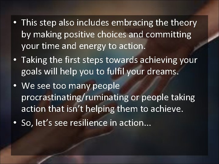  • This step also includes embracing theory by making positive choices and committing