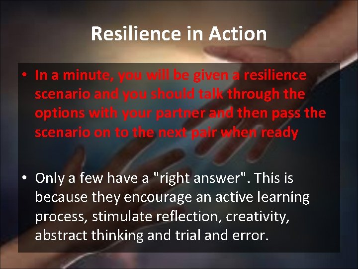 Resilience in Action • In a minute, you will be given a resilience scenario