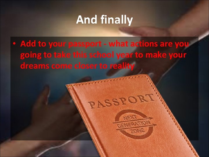 And finally • Add to your passport - what actions are you going to