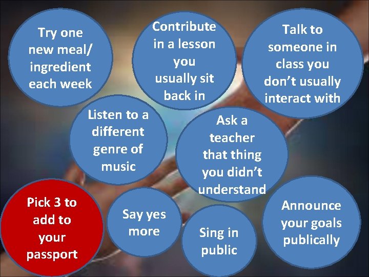 Contribute in a lesson you usually sit back in Try one new meal/ ingredient