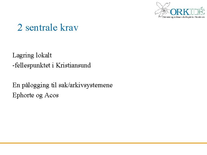 2 sentrale krav Lagring lokalt -fellespunktet i Kristiansund En pålogging til sak/arkivsystemene Ephorte og