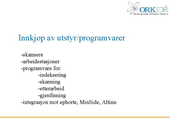 Innkjøp av utstyr/programvarer -skannere -arbeidsstasjoner -programvare for: -indeksering -skanning -etterarbeid -gjenfinning -integrasjon mot ephorte,