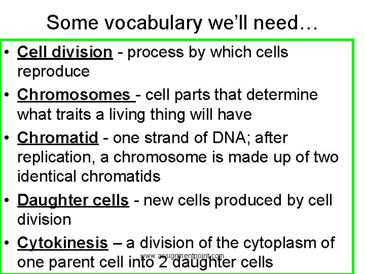 Some vocabulary we’ll need… • Cell division - process by which cells reproduce •