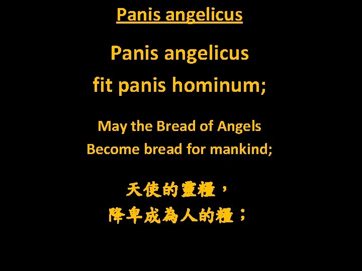 Panis angelicus fit panis hominum; May the Bread of Angels Become bread for mankind;