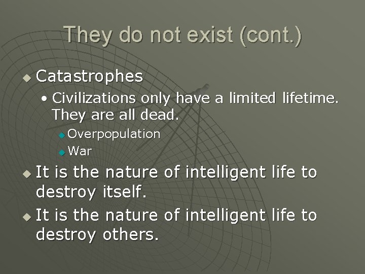 They do not exist (cont. ) u Catastrophes • Civilizations only have a limited