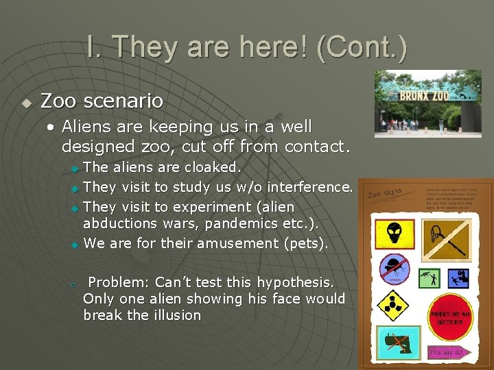 I. They are here! (Cont. ) u Zoo scenario • Aliens are keeping us
