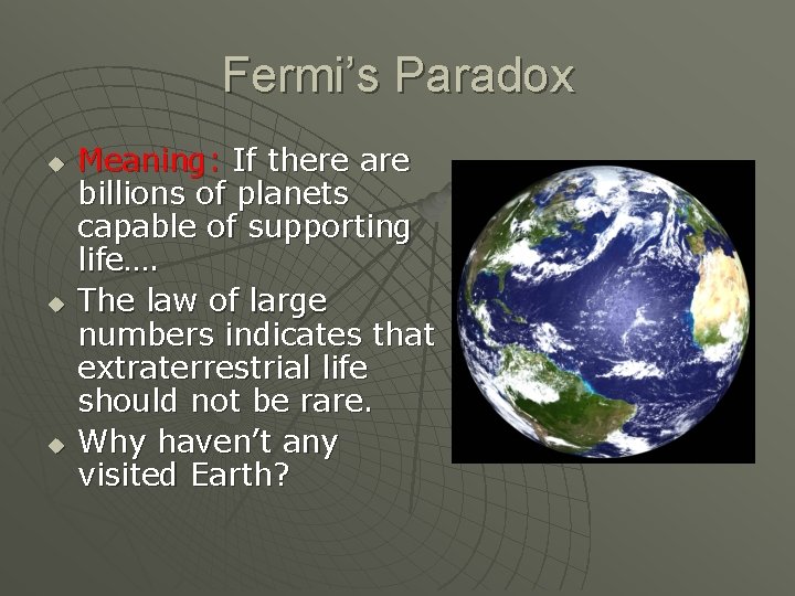 Fermi’s Paradox u u u Meaning: If there are billions of planets capable of