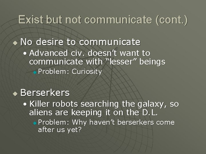 Exist but not communicate (cont. ) u No desire to communicate • Advanced civ.