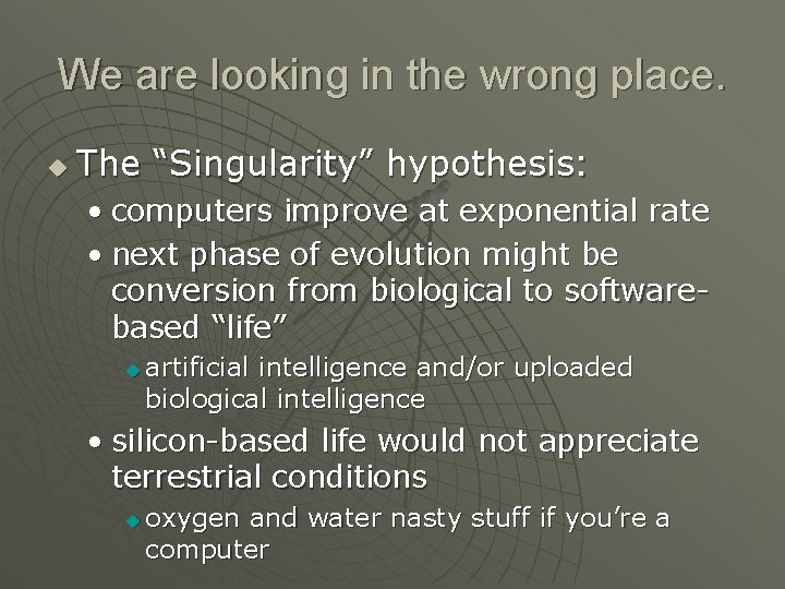 We are looking in the wrong place. u The “Singularity” hypothesis: • computers improve