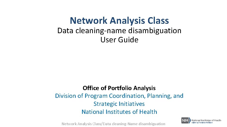 Network Analysis Class Data cleaning-name disambiguation User Guide Office of Portfolio Analysis Division of