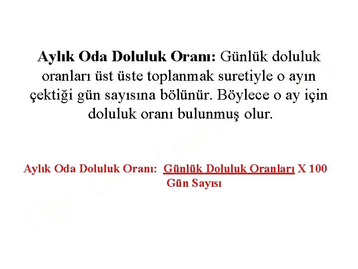 Aylık Oda Doluluk Oranı: Günlük doluluk oranları üste toplanmak suretiyle o ayın çektiği gün