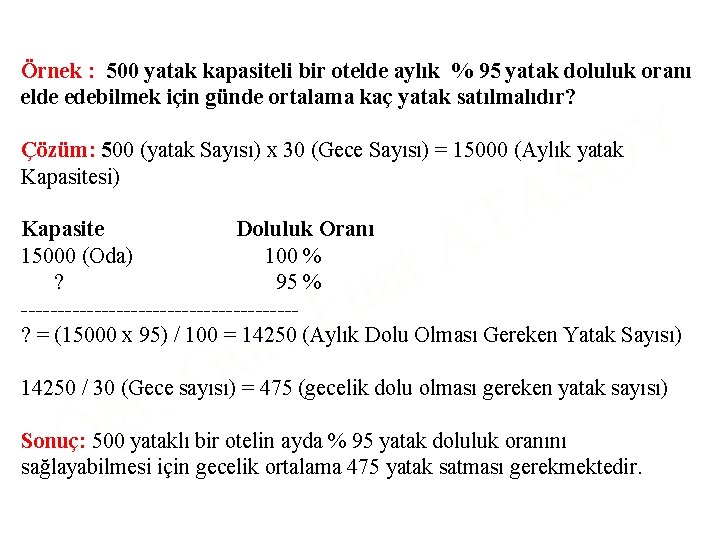 Örnek : 500 yatak kapasiteli bir otelde aylık % 95 yatak doluluk oranı elde