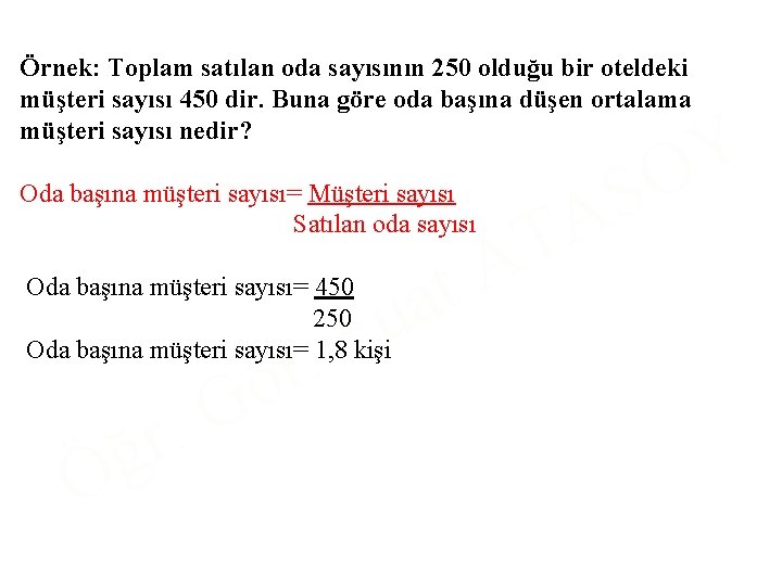  Örnek: Toplam satılan oda sayısının 250 olduğu bir oteldeki müşteri sayısı 450 dir.