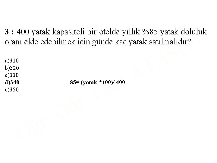 3 : 400 yatak kapasiteli bir otelde yıllık %85 yatak doluluk oranı elde edebilmek
