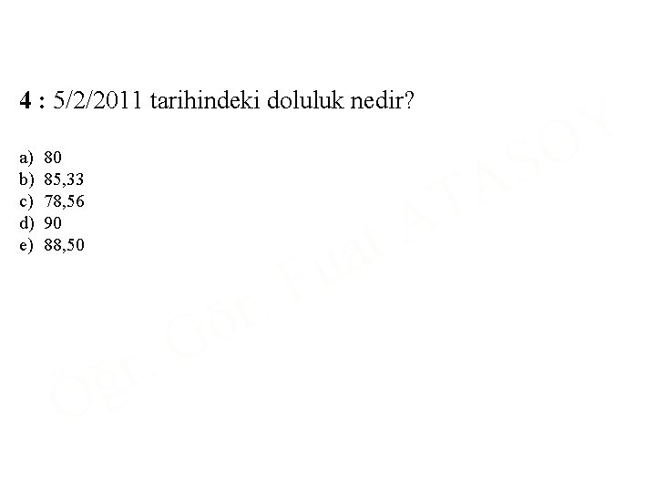 4 : 5/2/2011 tarihindeki doluluk nedir? a) b) c) d) e) 80 85, 33