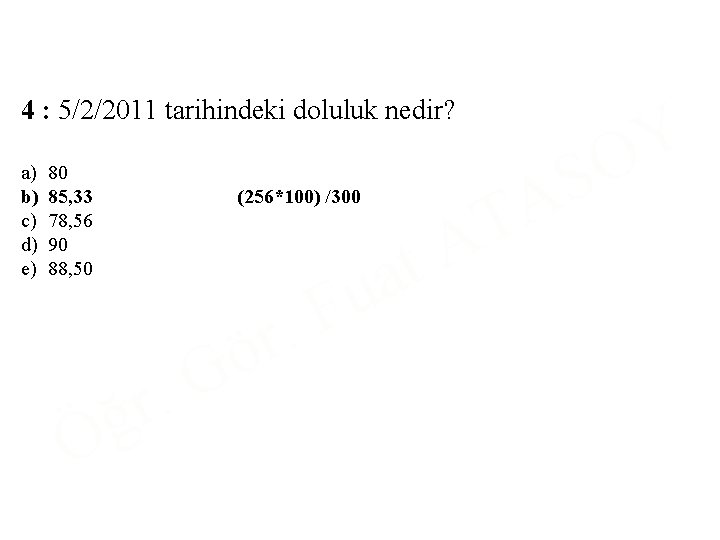 4 : 5/2/2011 tarihindeki doluluk nedir? a) b) c) d) e) 80 85, 33