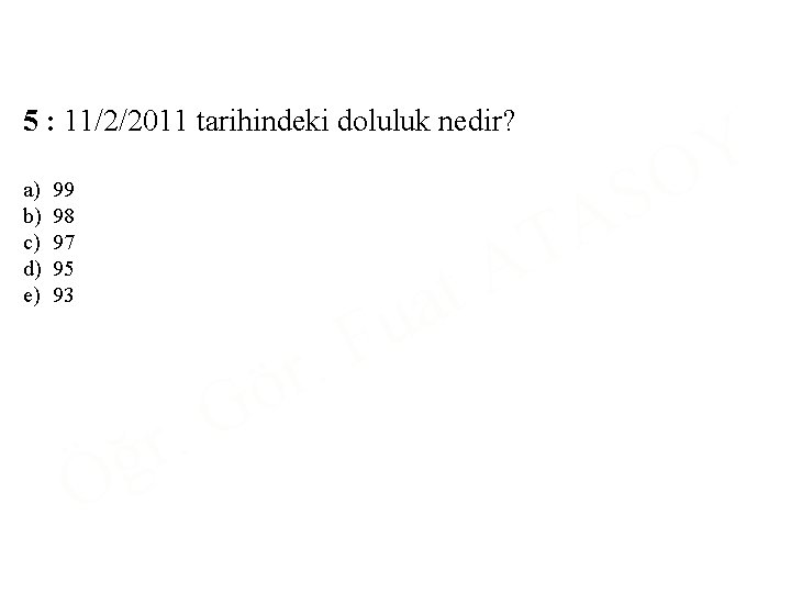5 : 11/2/2011 tarihindeki doluluk nedir? a) b) c) d) e) 99 98 97