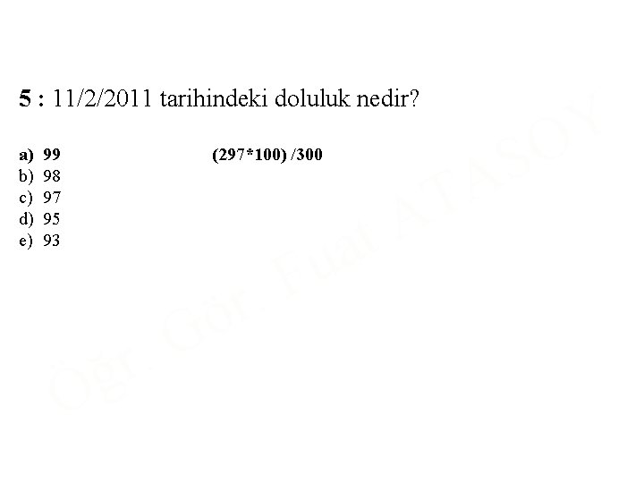 5 : 11/2/2011 tarihindeki doluluk nedir? a) b) c) d) e) 99 98 97