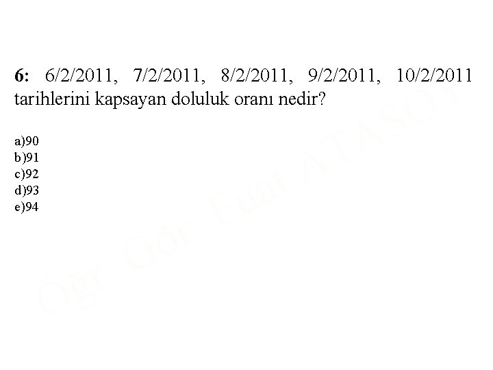6: 6/2/2011, 7/2/2011, 8/2/2011, 9/2/2011, 10/2/2011 tarihlerini kapsayan doluluk oranı nedir? a)90 b)91 c)92